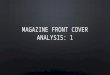 Magazine front cover analysis one