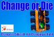Change or Die: Change is Difficult, but not changing is Fatal