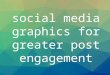 Social Media Graphics for Greater Post Engagement