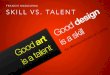 Skill vs. talent