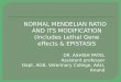 Modification of Normal Mendelian ratios with Lethal gene effcets and Epistasis