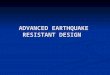 Advanced earthquake resistant design