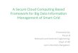 A secure cloud computing based framework for big information management system for smart grid