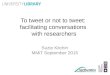 To tweet or not to tweet – facilitating conversation with researchers