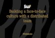 Building a face-to-face culture with a distributed team