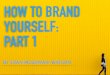 How To Brand Yourself: Part 1 by Evan McGowan-Watson