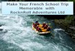 Make Your French School Trip Memorable with RocknRoll Adventures Limited