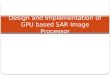 Design and implementation of GPU-based SAR image processor
