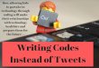 Writing Codes Instead of Tweets