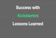 Success with Kickstarter: Lessons Learned