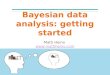 Getting started with Bayesian analysis