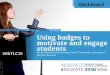 TLC2016 - Using badges to motivate and engage students