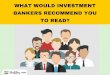 What would investment bankers recommend you to read?