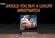 Should you buy a luxury wristwatch