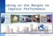 Work on the margin to improve performance