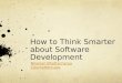 How to think smarter about software development
