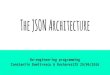 The JSON Architecture - BucharestJS / July