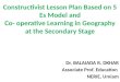 Geography Pedagogy - Constructivist  Approaches in Geography, Dr Balaiada R. Dkhar, Assoc. Professor & Head DEE NERIE- NCERT, Umaim