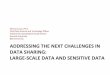 Addressing the New Challenges in Data Sharing: Large-Scale Data and Sensitive Data
