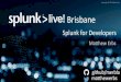 SplunkLive Melbourne Splunk for Developers