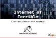 Internet of Terrible: Can you hear me meow?