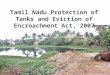 Tamil nadu protection of tanks and eviction of encroachment Act,2007