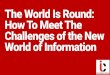 The World Is Round: How To Meet The Challenges Of The New World Of Information
