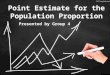 Point estimate for a population proportion p