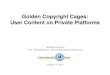 Golden Copyright Cages: User Content on Private Platforms