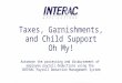 Taxes, Garnishments and Child Support, Oh My!