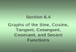 Section 6.4 graphs of the sine, cosine, tangent, cotangent, cosecant, and secant functions