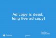 Ad copy is dead, long live ad copy!