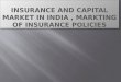 Insurance and capital market in india , markting of insurance policies