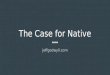 Native vs hybrid: The Case for Native