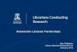 Librarians Conducting Research: Researcher Librarian Partnerships