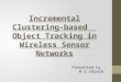 Incremental clustering based object tracking in wireless sensor networks