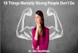 10 Things Mentally Strong People Don't Do