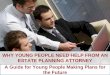 Why Young People Need An Estate Planning Attorney: A Guide for Young People Making Plans for the Future