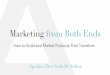 Marketing From Both Ends: How to Build Products and Marketing That Transforms