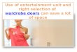 Use of entertainment unit and right selection of wardrobe doors can save a lot of space