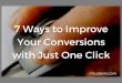 7 Ways To Improve Your Conversions with Just One Click