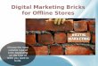 Digital marketing bricks for offline stores