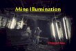 Mine illumination