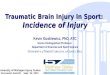 Traumatic Brain Injury in Sport: Incidence of Injury by Kevin Guskiewicz