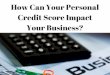 How Can Your Personal Credit Score Impact Your Business