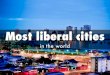 Most Liberal Cities in the World