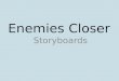 Enemies Closer' Storyboard