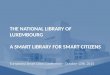 The National Library of Luxembourg: a Smart Library for Smart Citizens