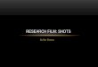 Research film: Shots