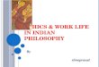 Ethics & work life in indian philosophy